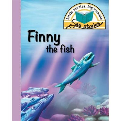  Finny the Fish: Eine Geschichte von Freundschaft und Mut für den kleinen Helden!