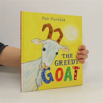  Die Geschichte von The Greedy Goat – Eine Lektion über Neid und Zufriedenheit aus dem 7. Jahrhundert